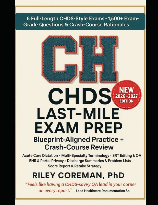 LAST-MILE GUIDE TO THE CHDS EXAM: Six Full-Length CHDS-Style Practice Tests, Mini-Case Drills, and Blueprint-Guided Review for Experienced Healthcare Documentation Specialists