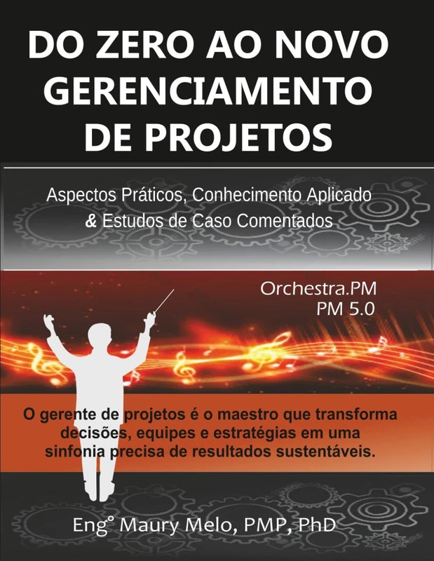 DO ZERO AO NOVO GERENCIAMENTO DE PROJETOS: Aspectos Práticos, Conhecimento Aplicado & Estudos de Caso Comentados