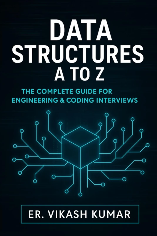 MASTERING DATA STRUCTURES: Theory, Practice & Interview Preparation: For B.Tech, B.E, M.Tech, MCA, BCA, M.Sc (CS/IT) & Competitive Placements