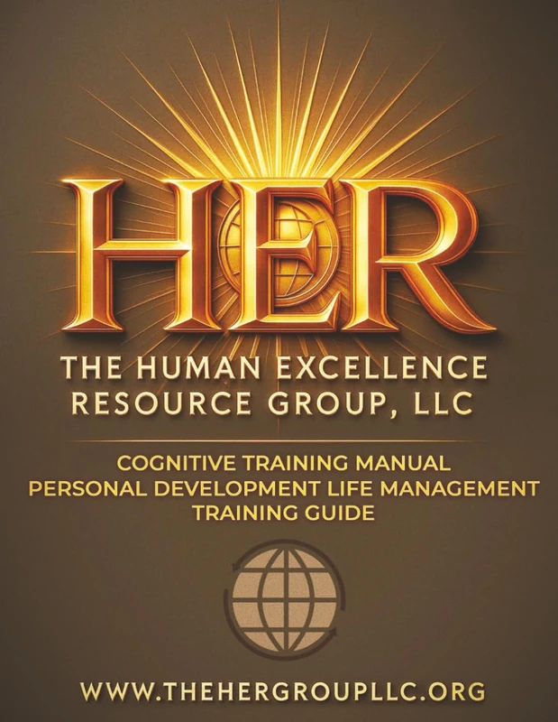 Human Excellence Resource Group Training Manual: Transforming Thought. Rebuilding Lives. Restoring Human Potential