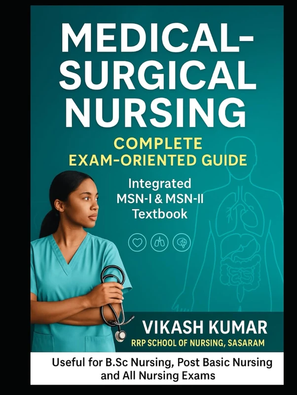 Medical–Surgical Nursing: Complete Exam-Oriented Guide: Integrated MSN–I & MSN–II Textbook for All Universities and Nursing Courses (Exam-Ready Notes for nursing b.sc nursing gnm anm m.sc nursing)