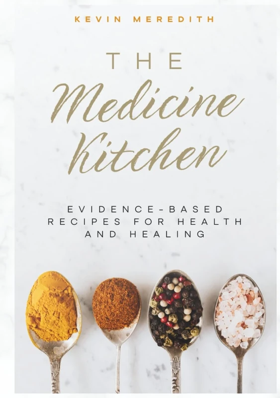 The Medicine Kitchen: Evidenced-Based Recipes For Health & Healing