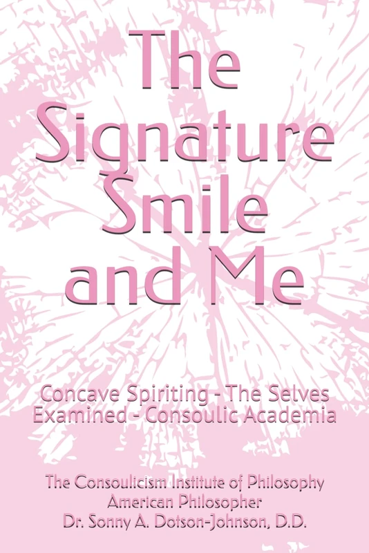 The Signature Smile and Me: Concave Spiriting - The Selves Examined - Consoulic Academia