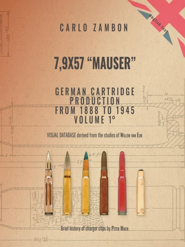 7,9x57 "Mauser" GERMAN CARTRIDGE PRODUCTION FROM 1888 TO 1945 - Volume 1 (Military Ammunition)