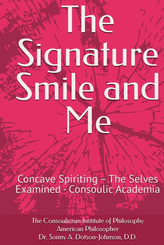 The Signature Smile and Me: Concave Spiriting - The Selves Examined - Consoulic Academia