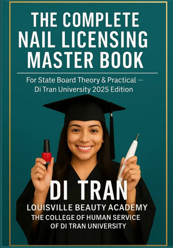 THE COMPLETE NAIL LICENSING MASTER BOOK: For State Board Theory & Practical — Di Tran University 2025 Edition 50 Chapters • LBA Humanization Model • YES I CAN → I HAVE DONE IT - Image 1