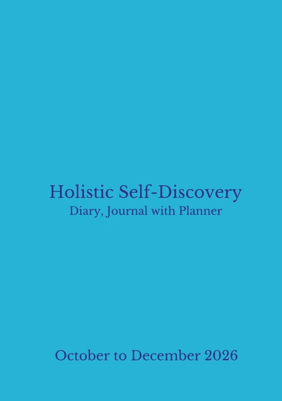 Holistic Self Discovery Diary Journal with Planner: October to December 2026 (Quarterly 2026 Holistic Self Discovery Diary Journal with Planner series (Paperback and Hardback versions))