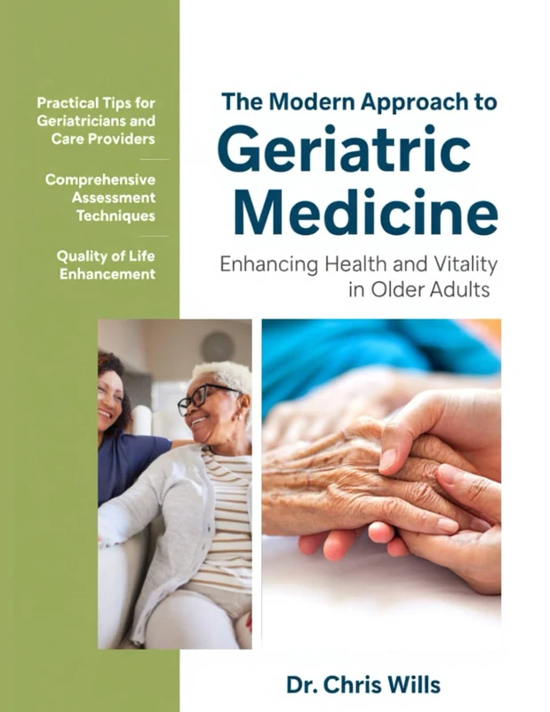 THE MODERN APPROACH TO GERIATRIC MEDICINE: A Geriatrician's Guide to Health and Vitality