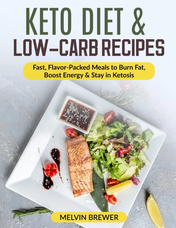 Keto Diet & Low-Carb Recipes: Fast, Flavor-Packed Meals to Burn Fat, Boost Energy & Stay in Ketosis