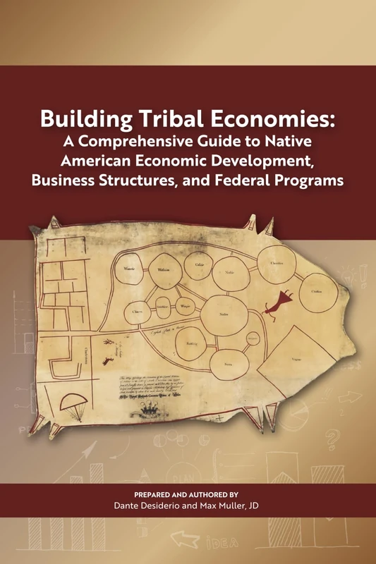 Building Tribal Economies: A Comprehensive Guide to Native American Economic Development, Business Structures, and Federal Programs
