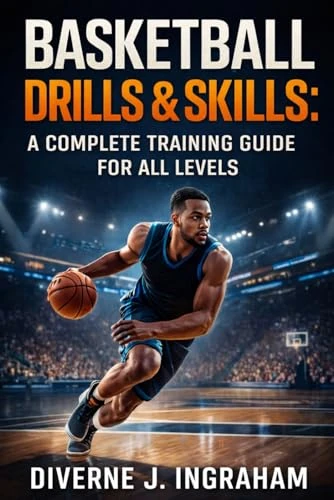 BASKETBALL DRILLS & SKILLS: A COMPLETE TRAINING GUIDE FOR ALL LEVELS (SPORTS Drills & Skills)