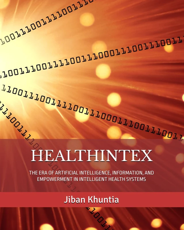 HEALTHINTEX: THE ERA OF ARTIFICIAL INTELLIGENCE, INFORMATION, AND EMPOWERMENT IN INTELLIGENT HEALTH SYSTEMS: 1 (Health IT & AI Instruction Series) - Image 1