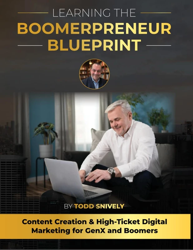 Learning the Boomerpreneur Blueprint: Content Creation & High-Ticket Digital Marketing for GenX and Boomers
