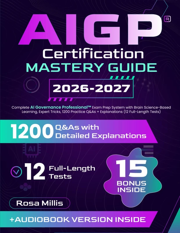 AIGP Certification Mastery Guide: Complete AI Governance Professional Exam Prep System with Brain Science-Based Learning, Expert Tricks, 1200 Practice Q&As + Explanations (12 Full-Length Tests)