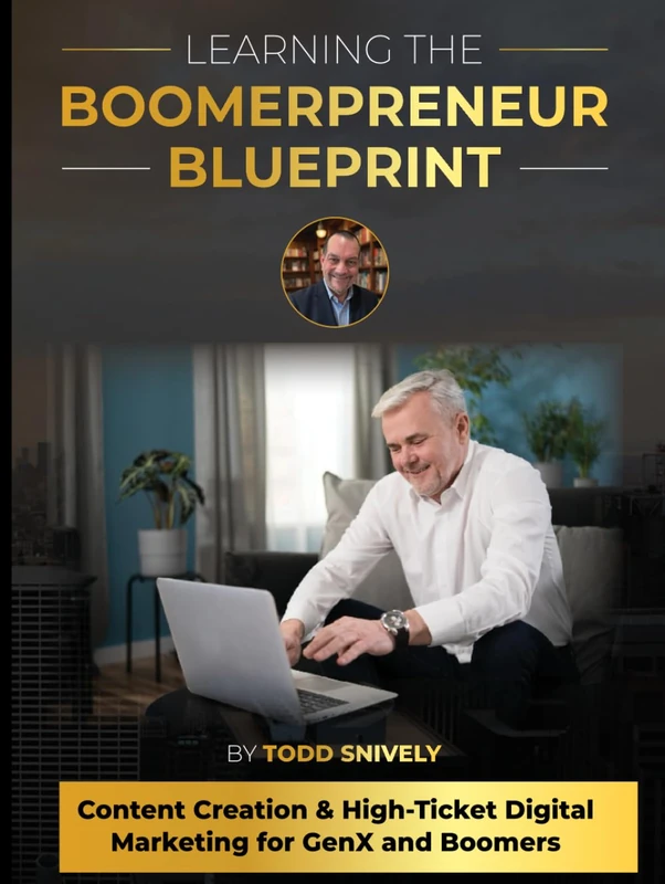 Learning the Boomerpreneur Blueprint: Content Creation & High-Ticket Digital Marketing for GenX and Boomers