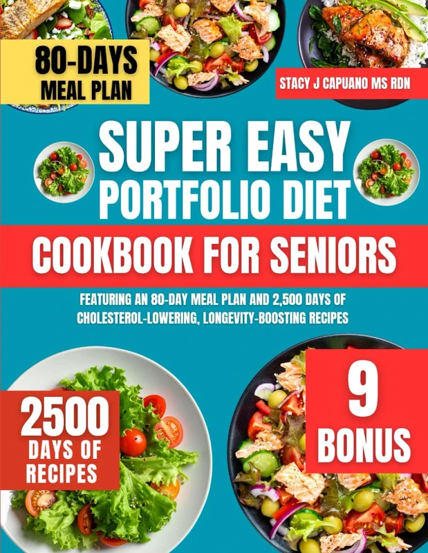 Super Easy Portfolio Diet Cookbook For Seniors: Featuring an 80-Day Meal Plan and 2,500 Days of Cholesterol-Lowering, Longevity-Boosting Recipes (Stacy J. Capuano Ms Rdn Nutrition Diet Guide Series)