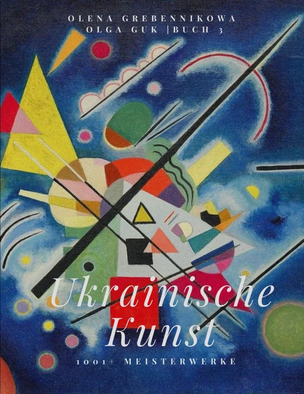 Ukrainische Kunst. 1001+ Meisterwerke. Band 3 – Von Impressionistischem Licht zum Aufbruch der Moderne (1880–1950)
