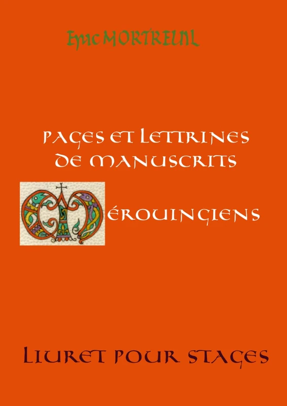 Pages et lettrines de manuscrits mérovingiens: Livret pour stages (Enluminure)