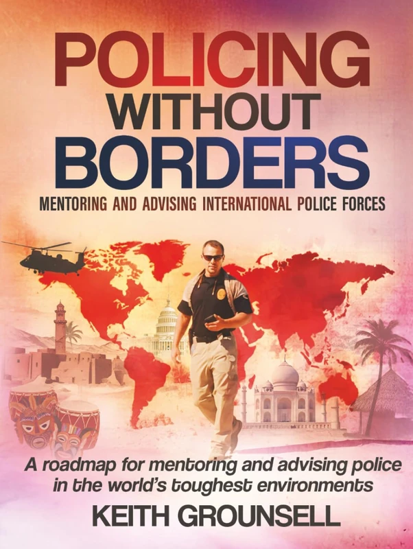 Policing Without Borders: Mentoring and Advising International Police Forces