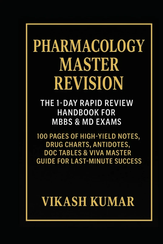 PHARMACOLOGY MASTER REVISION: The 1-Day Rapid Review Handbook for MBBS & MD Exams: 100 Pages of High-Yield Notes, Drug Charts, Antidotes, DOC Tables & ... Success (Exam-Ready Medical Notes Series)