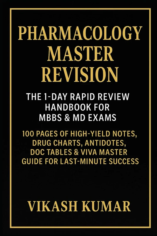 PHARMACOLOGY MASTER REVISION: The 1-Day Rapid Review Handbook for MBBS & MD Exams: 100 Pages of High-Yield Notes, Drug Charts, Antidotes, DOC Tables & ... Success (Exam-Ready Medical Notes Series)