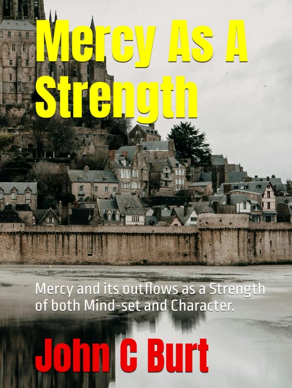 Mercy As A Strength: Mercy and its outflows as a Strength of both Mind-set and Character.