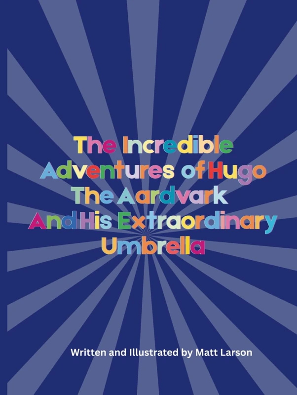 The Incredible Adventures of Hugo the Aardvark and his Extraordinary Umbrella