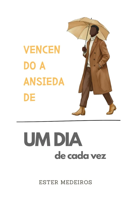 Vencendo a Ansiedade (Edição Especial Versão Masculina): Um dia de Cada Vez