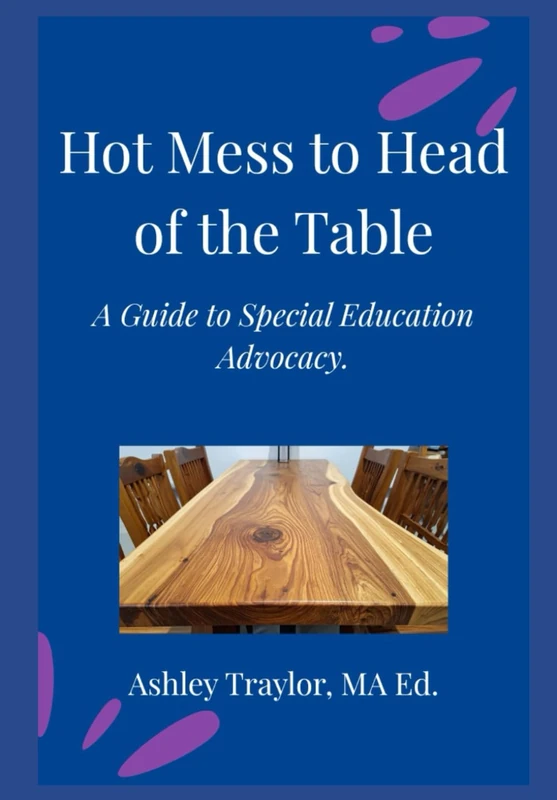 Hot Mess to Head of the Table - Advocate Edition: A Guide to Special Education Advocacy
