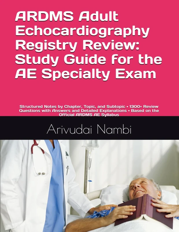 ARDMS Adult Echocardiography Registry Review: Study Guide for the AE Specialty Exam: Structured Notes by Chapter, Topic, and Subtopic • 1300+ Review ... ARDMS AE Syllabus (ARDMS Exam Preparation) - Image 1