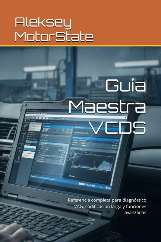 Guía Maestra VCDS: El manual definitivo de diagnóstico, codificación y adaptaciones avanzadas para vehículos VAG: Referencia completa para diagnóstico VAG, codificación larga y funciones avanzadas