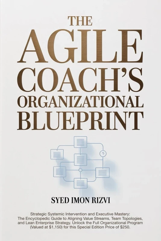 The Agile Coach's Organizational Blueprint: Strategic Systemic Intervention and Executive Mastery: The Encyclopedic Guide to Aligning Value Streams, ... The Scepter The Blueprint and The Compass)