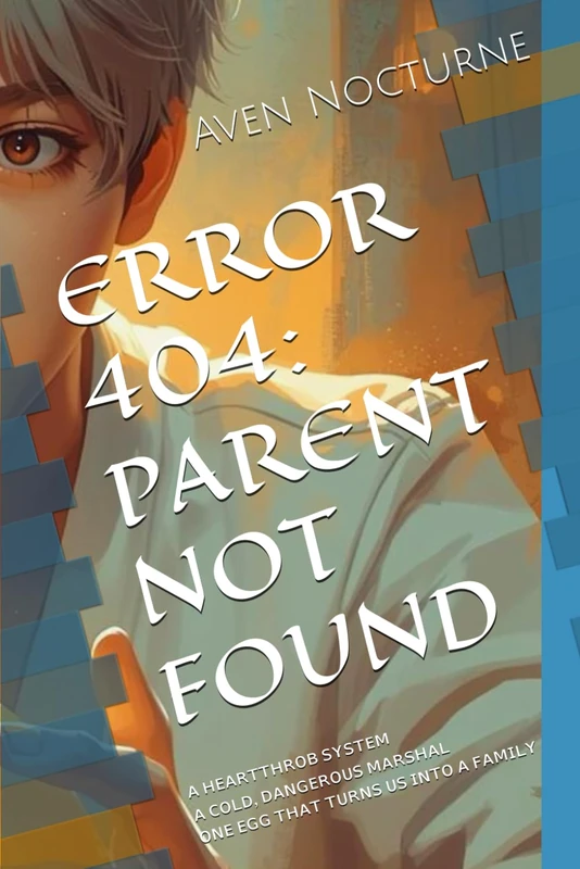 ERROR 404: PARENT NOT FOUND: The Making of a Bug-Dad.A Heartthrob System × Cold Marshal × One Egg That Disrupts Them All (Observation Universe)