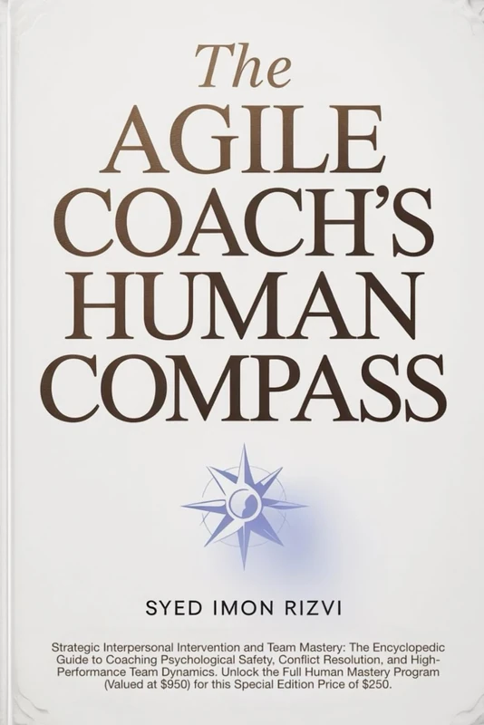 The Agile Coach's Human Compass: Strategic Interpersonal Intervention and Team Mastery: The Encyclopedic Guide to Coaching Psychological Safety, ... ... The Scepter The Blueprint and The Compass)