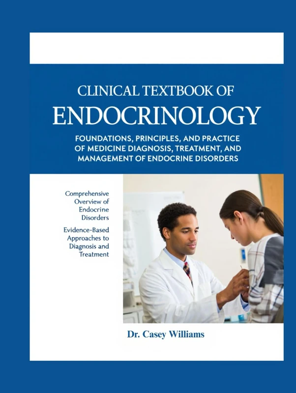 CLINICAL TEXTBOOK OF ENDOCRINOLOGY: FOUNDATIONS, PRINCIPLES, AND PRACTICE OF MEDICINE DIAGNOSIS, TREATMENT, AND MANAGEMENT OF ENDOCRINE DISORDERS.