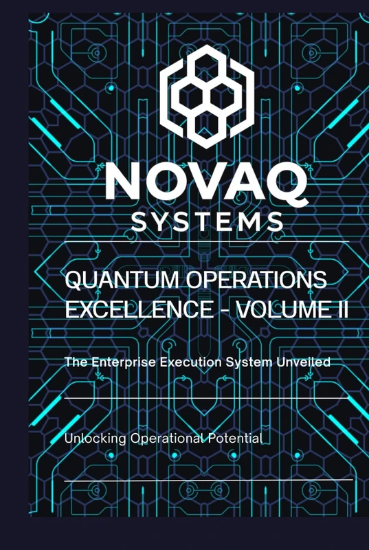 Quantum Operations Excellence — Volume II: The Enterprise Execution System for Operators Who Bind Funnels, Pricing, and Fulfillment into One Control Layer (Quantum Innovations Series — Volume 1)