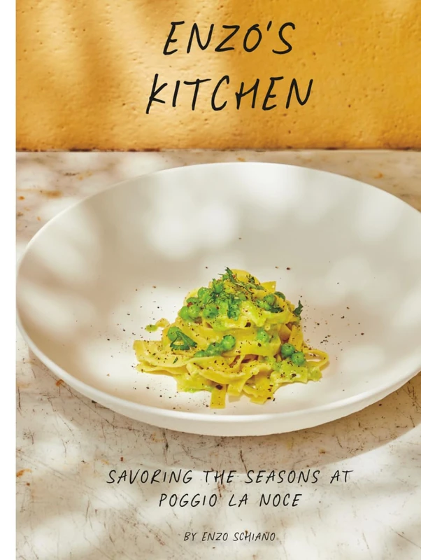 Enzo's Kitchen: Savoring The Seasons at Poggio La Noce