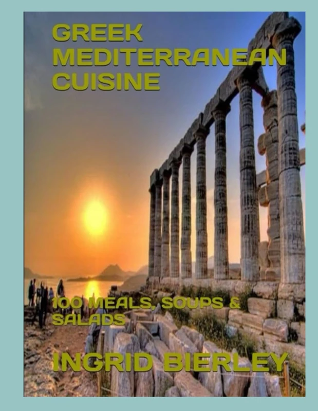 GREEK MEDITERRANEAN CUISINE: 100 MEALS, SOUPS & SALADS