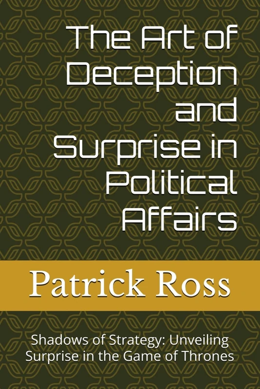 The Art of Deception and Surprise in Political Affairs: Shadows of Strategy: Unveiling Surprise in the Game of Thrones - Image 1
