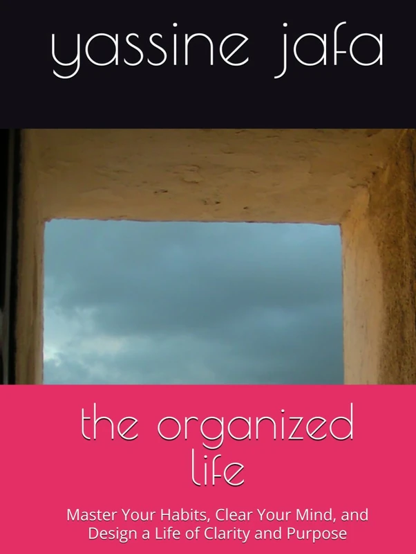 The Organized Life: Master Habits and Design Your Purpose