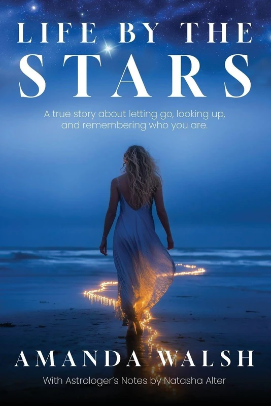 Life by the Stars: A true story about letting go, looking up, and remembering who you are.