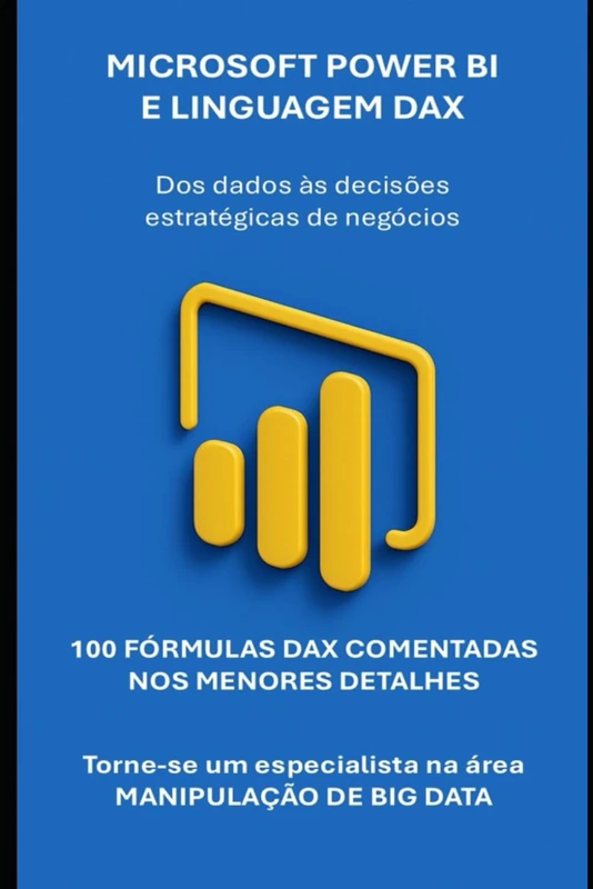 Microsoft Power BI:: da análise de dados às decisões estratégicas de negócios, utilizando tabelas e gráficos dinâmicos. (Manuais de computador e aplicativos do Microsoft 365)