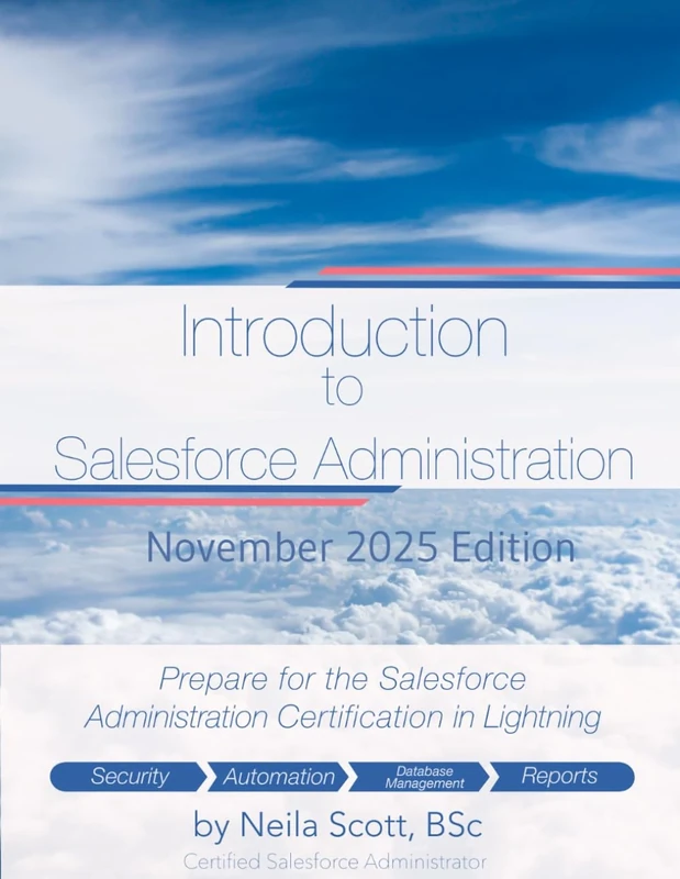 Introduction to Salesforce Administration: Prepare for Salesforce Certification 2025 Edition