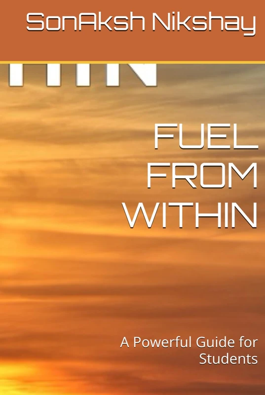 FUEL FROM WITHIN: A Powerful Guide for Students