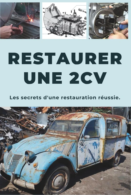 Restaurer une 2CV: Ce guide révèle les secrets d'une restauration réussie.