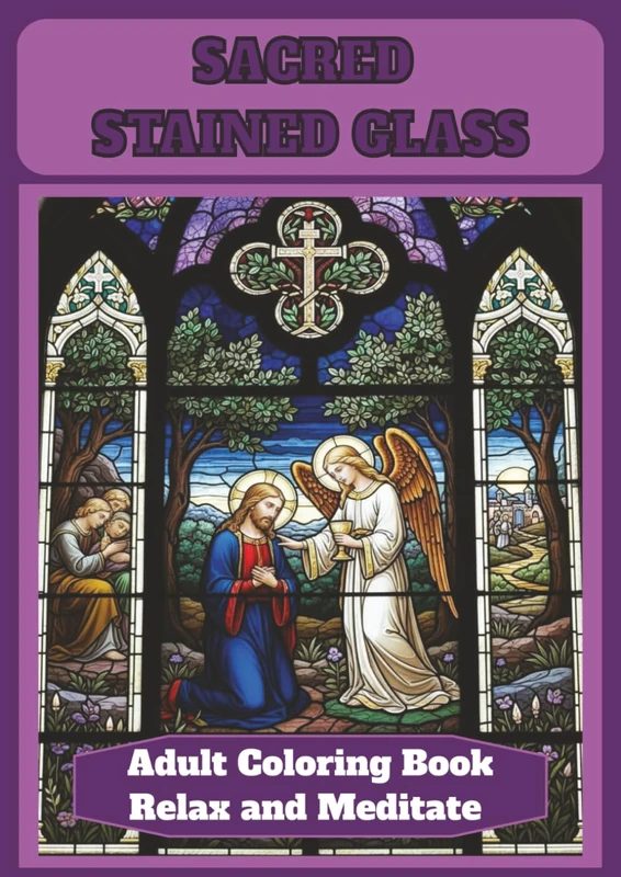 SACRED STAINED GLASS: Adult Coloring Book with Biblical Images Promoting Relaxation, Reflection, Meditation, and Faith: (Immerse Yourself in ... Captivating Beauty of Stained Glass Windows.)