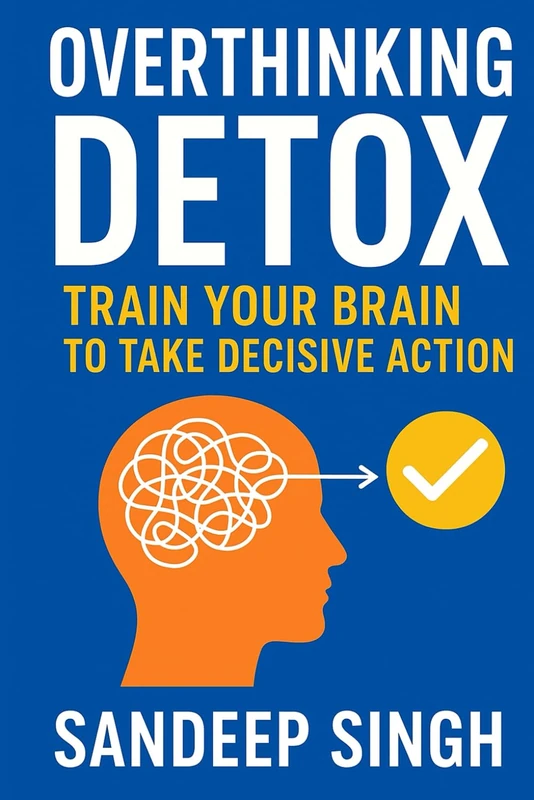 Overthinking Detox: Train Your Brain to Take Decisive Action