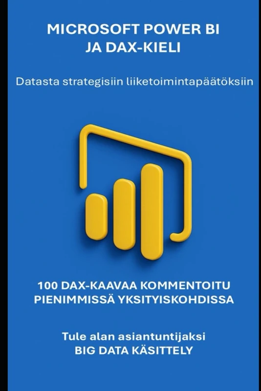 Microsoft Power BI ja DAX-kieli: data-analyysistä strategisiin liiketoimintapäätöksiin. (IT-sähkökirja ja Microsoft 365 -sovellus)