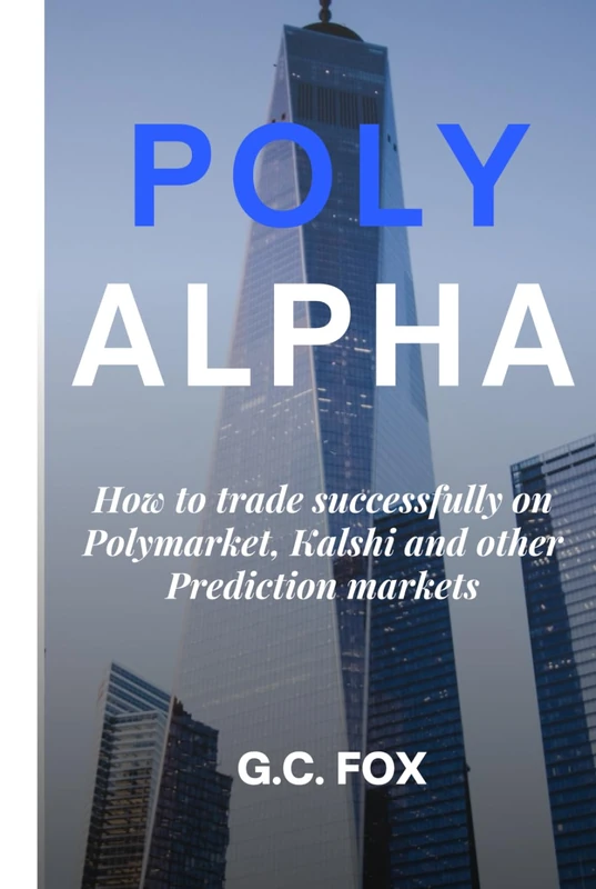 Polyalpha: How to Trade Successfully on Polymarket, Kalshi and Other Prediction Markets