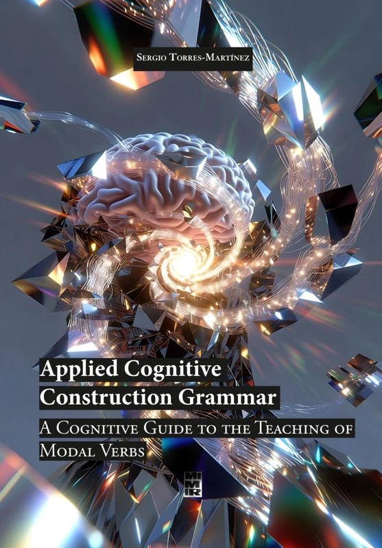 Applied Cognitive Construction Grammar: A Cognitive Guide to the Teaching of Modal Verbs